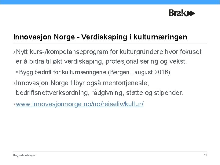 Innovasjon Norge - Verdiskaping i kulturnæringen › Nytt kurs-/kompetanseprogram for kulturgründere hvor fokuset er