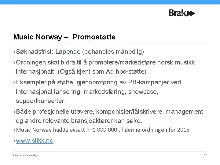 Music Norway – Promostøtte › Søknadsfrist: Løpende (behandles månedlig) › Ordningen skal bidra til