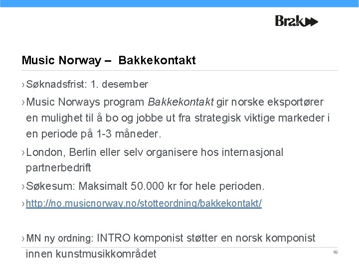 Music Norway – Bakkekontakt › Søknadsfrist: 1. desember › Music Norways program Bakkekontakt gir