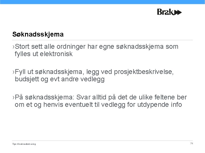 Søknadsskjema › Stort sett alle ordninger har egne søknadsskjema som fylles ut elektronisk ›