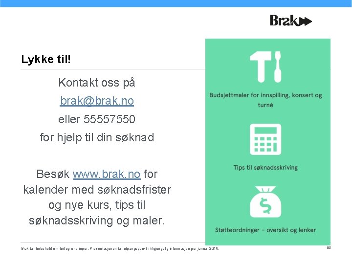 Lykke til! Kontakt oss på brak@brak. no eller 55557550 for hjelp til din søknad