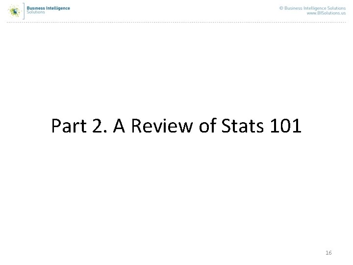 Part 2. A Review of Stats 101 16 Part 2. A Review of Stats 101 16