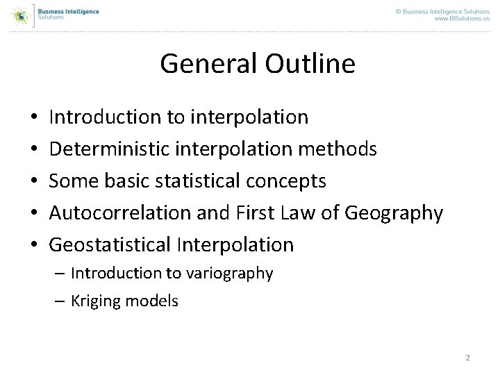 General Outline • • • Introduction to interpolation Deterministic interpolation methods Some basic statistical General Outline • • • Introduction to interpolation Deterministic interpolation methods Some basic statistical