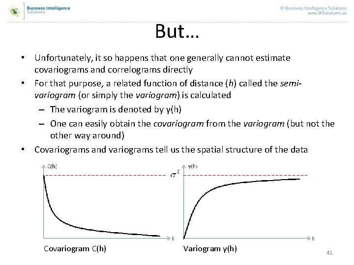 But… • Unfortunately, it so happens that one generally cannot estimate covariograms and correlograms But… • Unfortunately, it so happens that one generally cannot estimate covariograms and correlograms