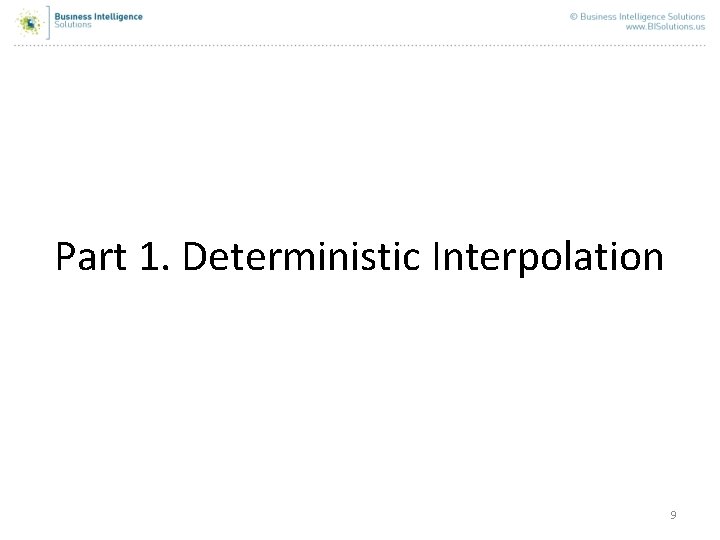 Part 1. Deterministic Interpolation 9 Part 1. Deterministic Interpolation 9