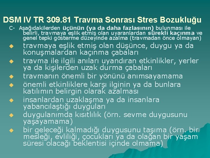 DSM IV TR 309. 81 Travma Sonrası Stres Bozukluğu C- Aşağıdakilerden üçünün (ya da