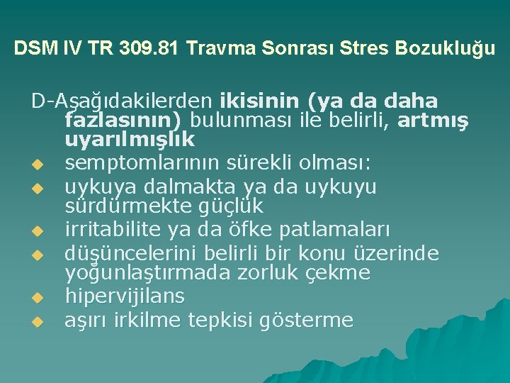 DSM IV TR 309. 81 Travma Sonrası Stres Bozukluğu D-Aşağıdakilerden ikisinin (ya da daha