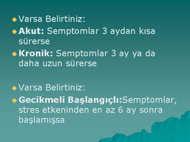 u Varsa Belirtiniz: u Akut: Semptomlar 3 aydan kısa sürerse u Kronik: Semptomlar 3