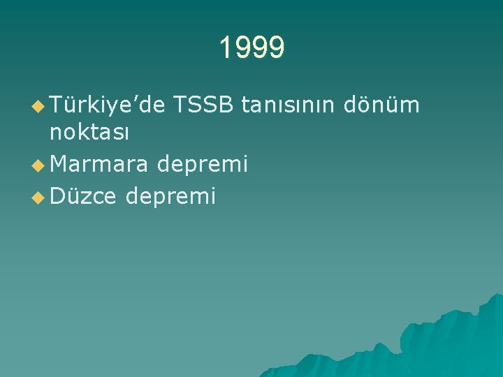 1999 u Türkiye’de TSSB tanısının dönüm noktası u Marmara depremi u Düzce depremi 