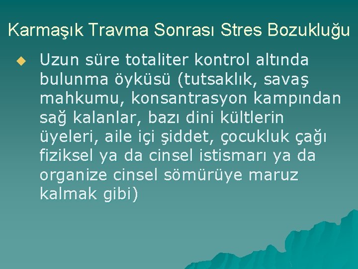 Karmaşık Travma Sonrası Stres Bozukluğu u Uzun süre totaliter kontrol altında bulunma öyküsü (tutsaklık,