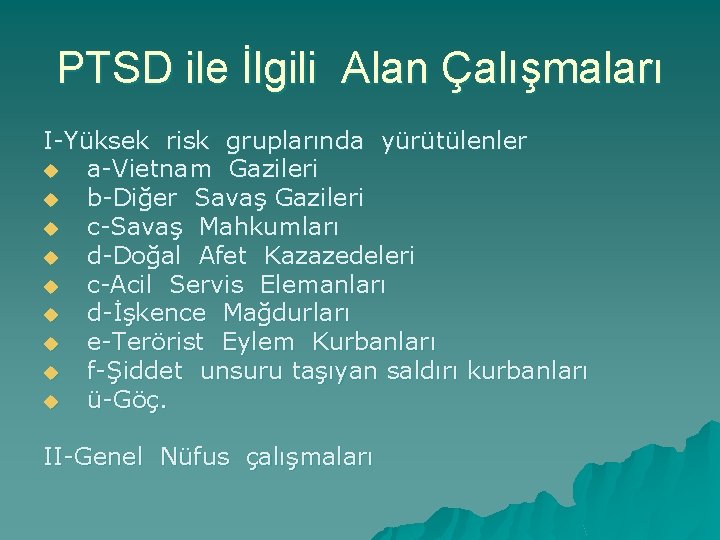 PTSD ile İlgili Alan Çalışmaları I-Yüksek risk gruplarında yürütülenler u a-Vietnam Gazileri u b-Diğer