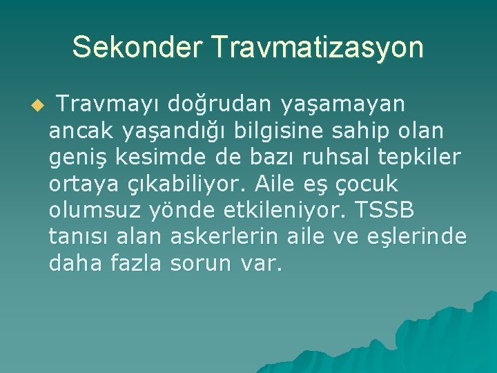 Sekonder Travmatizasyon u Travmayı doğrudan yaşamayan ancak yaşandığı bilgisine sahip olan geniş kesimde de