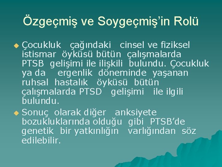 Özgeçmiş ve Soygeçmiş’in Rolü Çocukluk çağındaki cinsel ve fiziksel istismar öyküsü bütün çalışmalarda PTSB