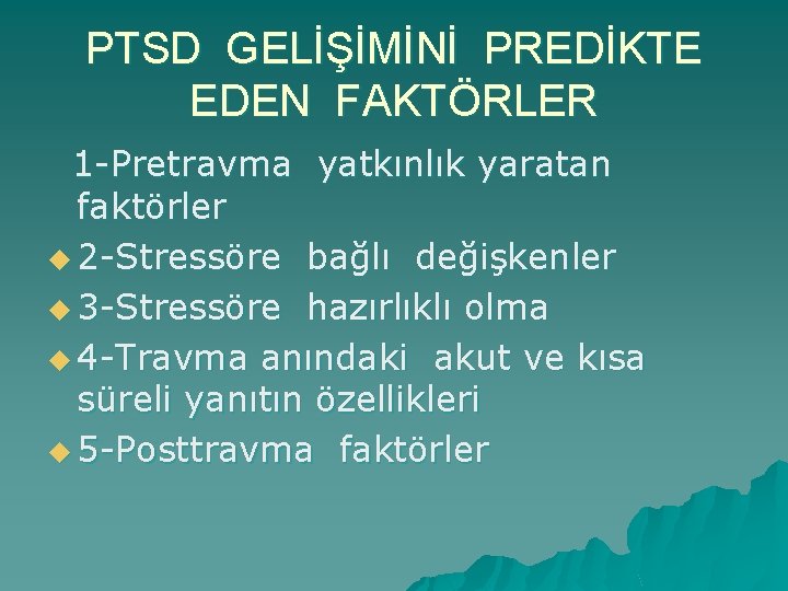 PTSD GELİŞİMİNİ PREDİKTE EDEN FAKTÖRLER 1 -Pretravma yatkınlık yaratan faktörler u 2 -Stressöre bağlı