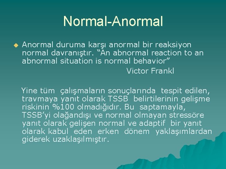 Normal-Anormal u Anormal duruma karşı anormal bir reaksiyon normal davranıştır. “An abnormal reaction to