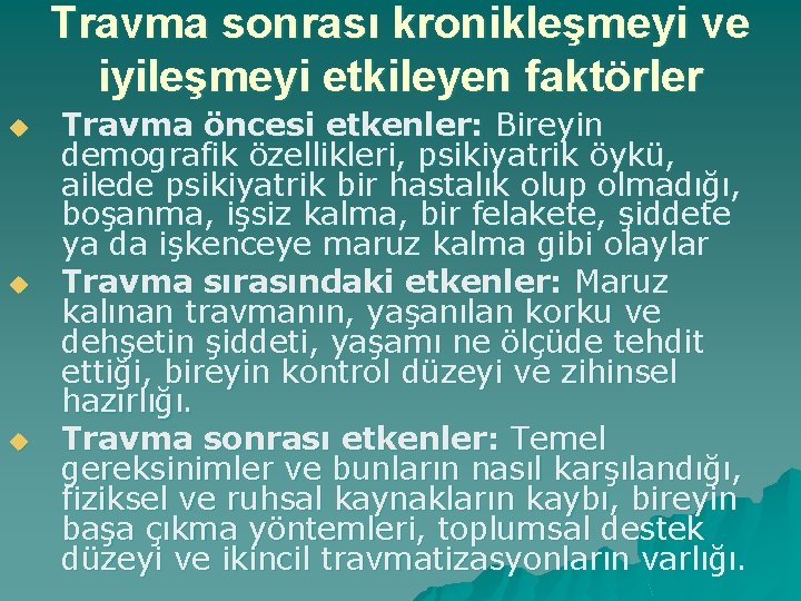 Travma sonrası kronikleşmeyi ve iyileşmeyi etkileyen faktörler u u u Travma öncesi etkenler: Bireyin
