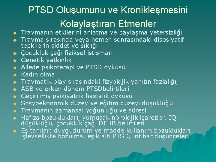 PTSD Oluşumunu ve Kronikleşmesini Kolaylaştıran Etmenler u u u u Travmanın etkilerini anlatma ve