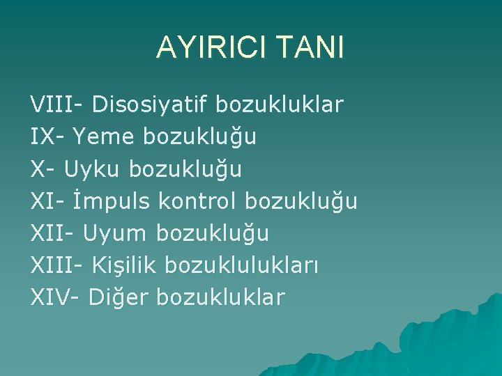 AYIRICI TANI VIII- Disosiyatif bozukluklar IX- Yeme bozukluğu X- Uyku bozukluğu XI- İmpuls kontrol