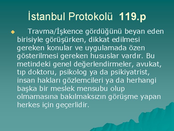 İstanbul Protokolü 119. p u Travma/İşkence gördüğünü beyan eden birisiyle görüşürken, dikkat edilmesi gereken