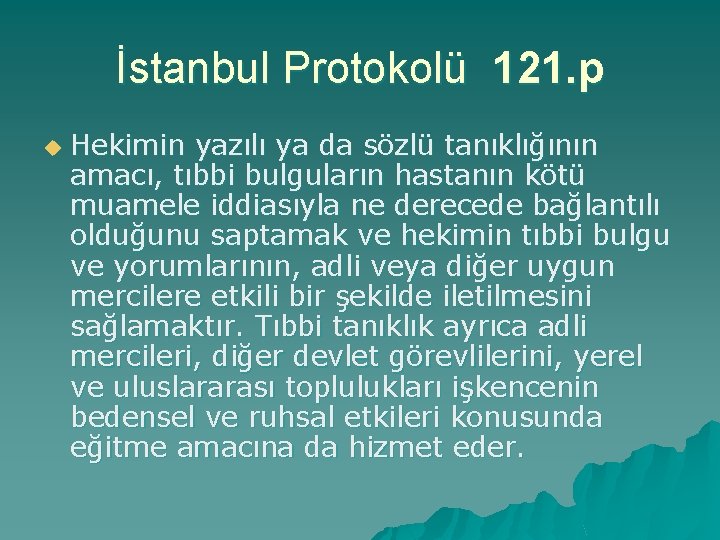 İstanbul Protokolü 121. p u Hekimin yazılı ya da sözlü tanıklığının amacı, tıbbi bulguların