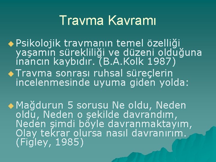 Travma Kavramı u Psikolojik travmanın temel özelliği yaşamın sürekliliği ve düzeni olduğuna inancın kaybıdır.