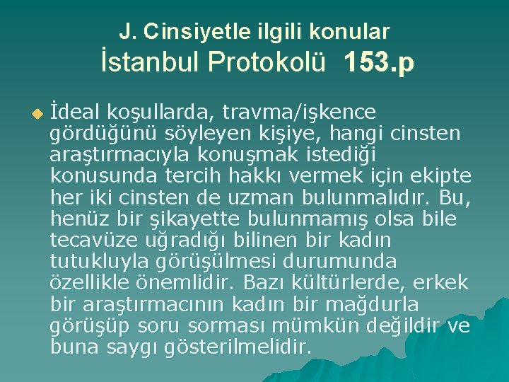 J. Cinsiyetle ilgili konular İstanbul Protokolü 153. p u İdeal koşullarda, travma/işkence gördüğünü söyleyen