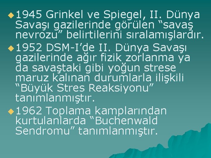 u 1945 Grinkel ve Spiegel, II. Dünya Savaşı gazilerinde görülen “savaş nevrozu” belirtilerini sıralamışlardır.