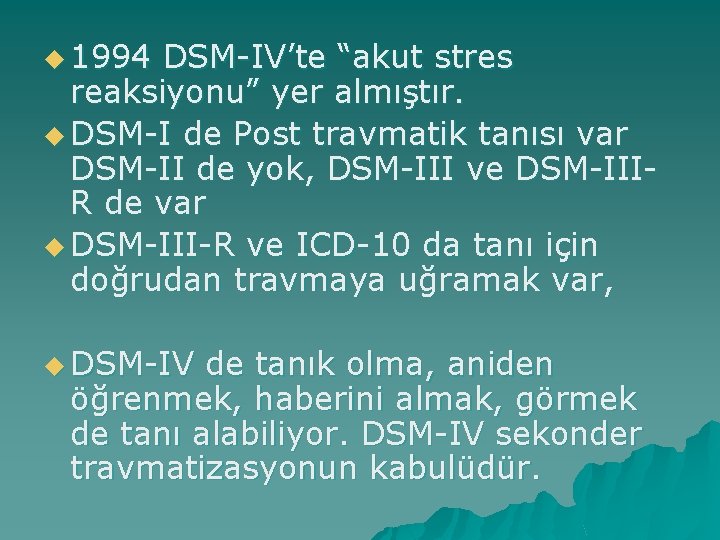 u 1994 DSM-IV’te “akut stres reaksiyonu” yer almıştır. u DSM-I de Post travmatik tanısı
