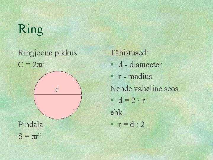 Ringjoone pikkus C = 2πr d Pindala S = πr 2 Tähistused: § d