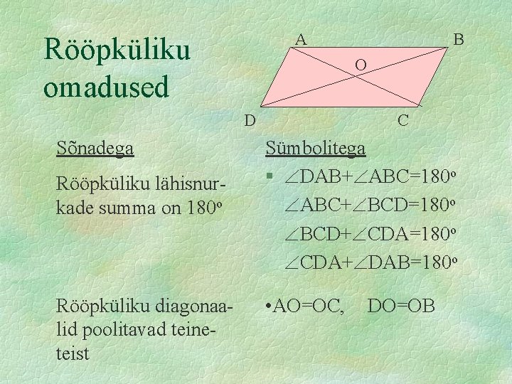 A Rööpküliku omadused O D Sõnadega Rööpküliku lähisnurkade summa on 180 o Rööpküliku diagonaalid