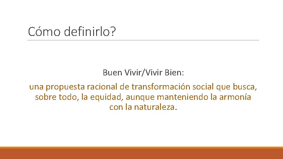 Cómo definirlo? Buen Vivir/Vivir Bien: una propuesta racional de transformación social que busca, sobre