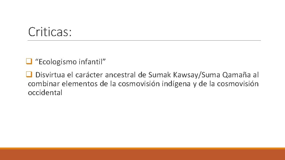 Criticas: q “Ecologismo infantil” q Disvirtua el carácter ancestral de Sumak Kawsay/Suma Qamaña al