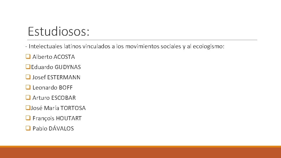 Estudiosos: - Intelectuales latinos vinculados a los movimientos sociales y al ecologismo: q Alberto