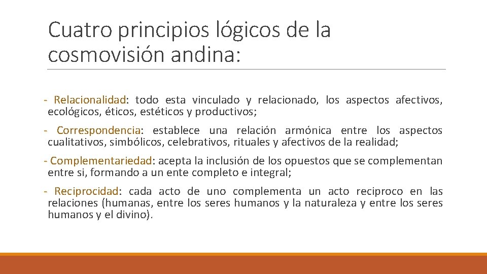 Cuatro principios lógicos de la cosmovisión andina: - Relacionalidad: todo esta vinculado y relacionado,