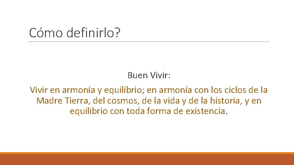 Cómo definirlo? Buen Vivir: Vivir en armonía y equilibrio; en armonía con los ciclos