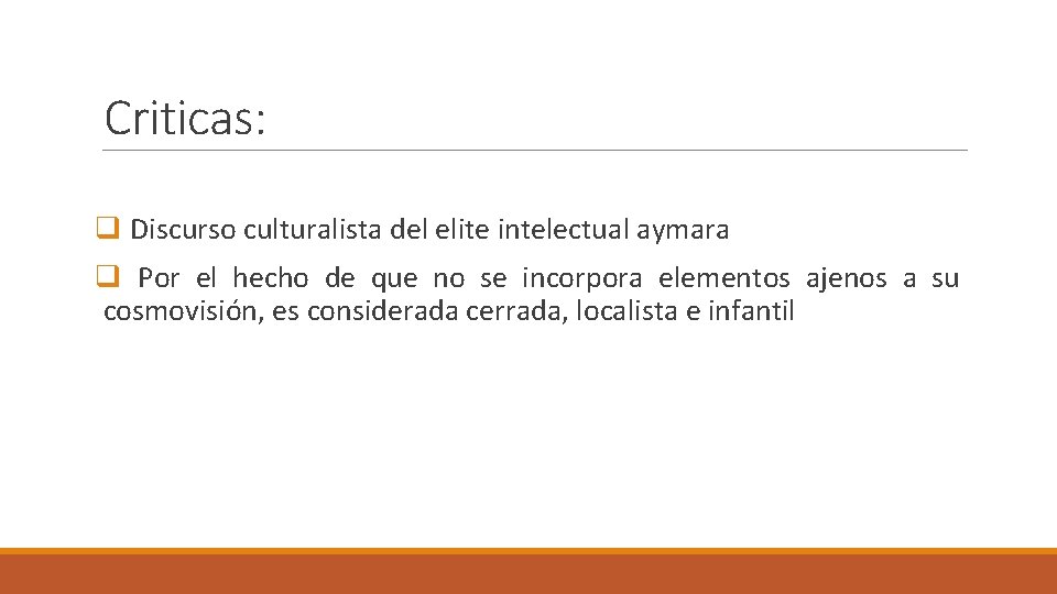Criticas: q Discurso culturalista del elite intelectual aymara q Por el hecho de que