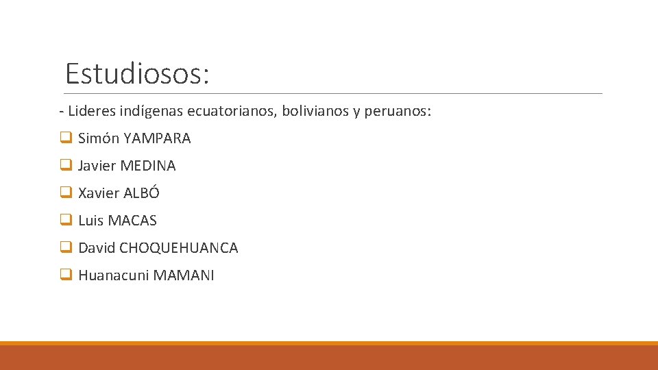 Estudiosos: - Lideres indígenas ecuatorianos, bolivianos y peruanos: q Simón YAMPARA q Javier MEDINA