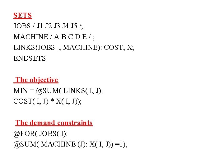 SETS JOBS / J 1 J 2 J 3 J 4 J 5 /; SETS JOBS / J 1 J 2 J 3 J 4 J 5 /;