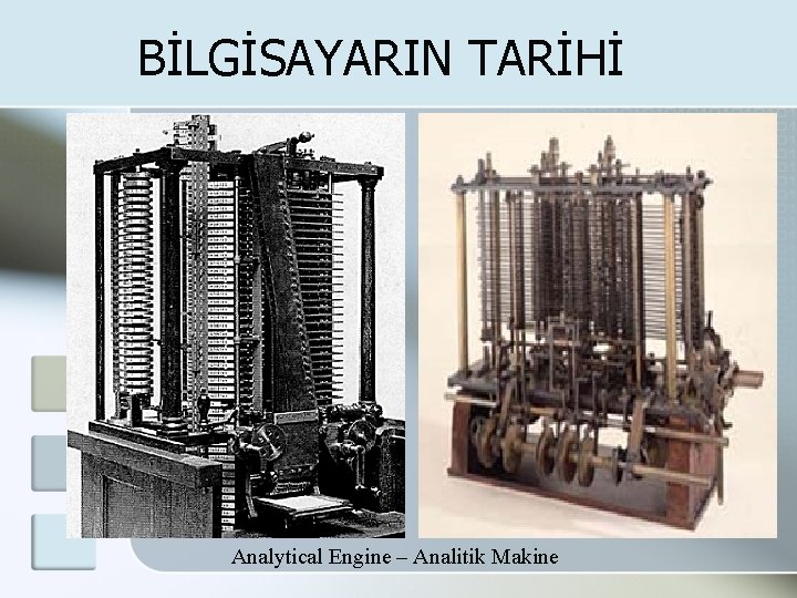 BİLGİSAYARIN TARİHİ Analytical Engine – Analitik Makine 