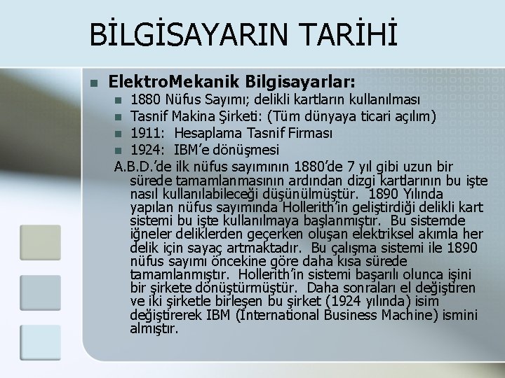 BİLGİSAYARIN TARİHİ n Elektro. Mekanik Bilgisayarlar: 1880 Nüfus Sayımı; delikli kartların kullanılması n Tasnif