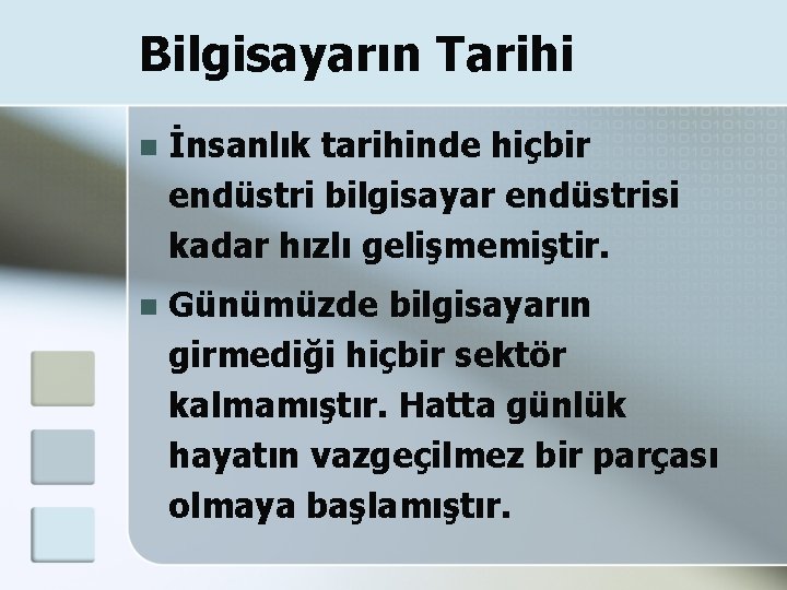 Bilgisayarın Tarihi n İnsanlık tarihinde hiçbir endüstri bilgisayar endüstrisi kadar hızlı gelişmemiştir. n Günümüzde