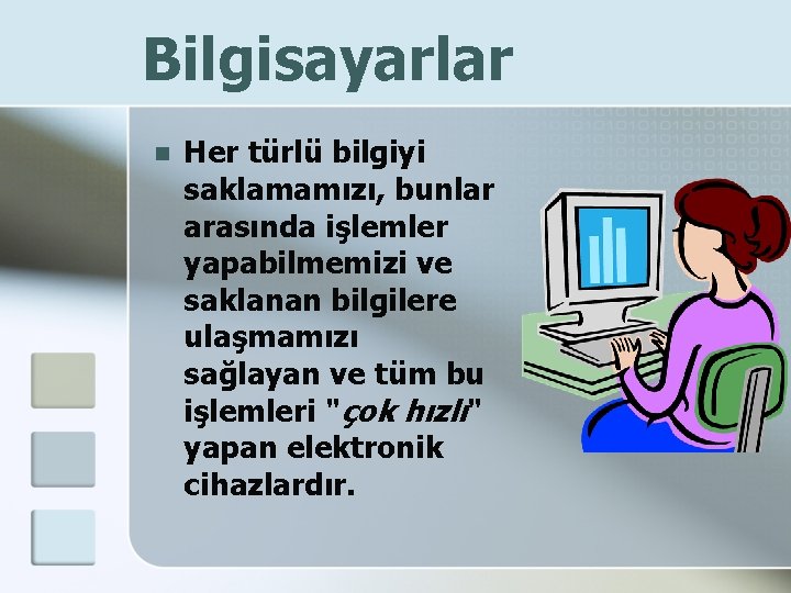 Bilgisayarlar n Her türlü bilgiyi saklamamızı, bunlar arasında işlemler yapabilmemizi ve saklanan bilgilere ulaşmamızı