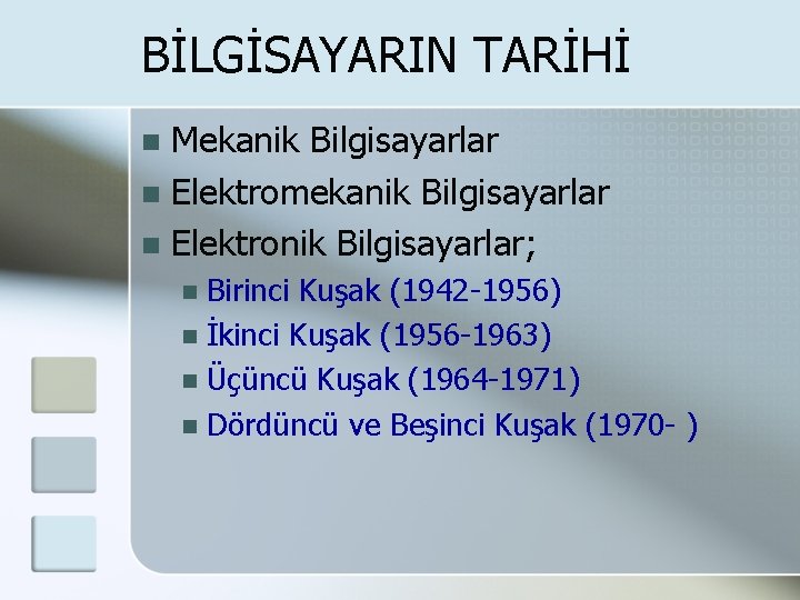 BİLGİSAYARIN TARİHİ Mekanik Bilgisayarlar n Elektromekanik Bilgisayarlar n Elektronik Bilgisayarlar; n Birinci Kuşak (1942