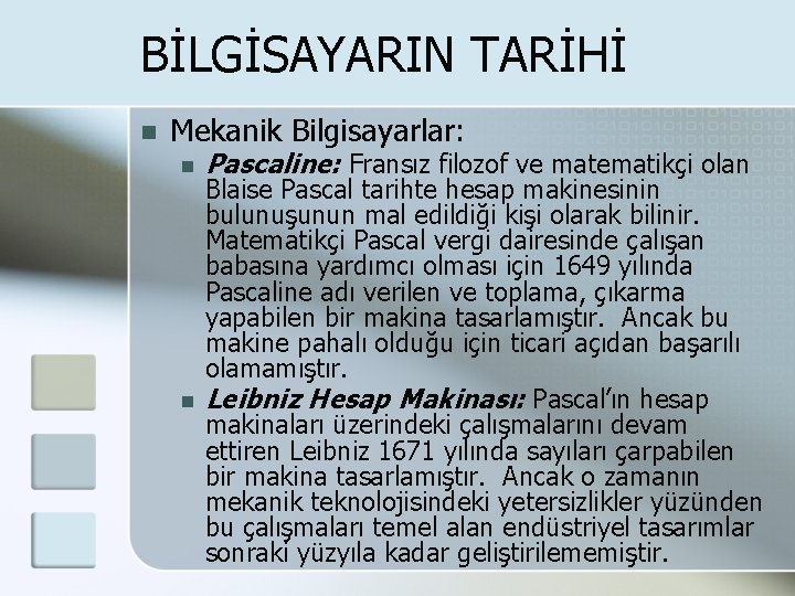 BİLGİSAYARIN TARİHİ n Mekanik Bilgisayarlar: n n Pascaline: Fransız filozof ve matematikçi olan Blaise