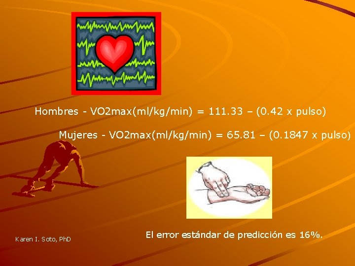 Hombres - VO 2 max(ml/kg/min) = 111. 33 – (0. 42 x pulso) Mujeres