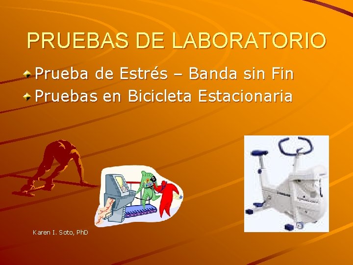 PRUEBAS DE LABORATORIO Prueba de Estrés – Banda sin Fin Pruebas en Bicicleta Estacionaria