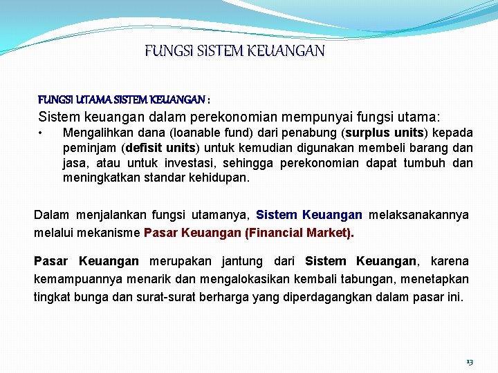 FUNGSI SISTEM KEUANGAN FUNGSI UTAMA SISTEM KEUANGAN : Sistem keuangan dalam perekonomian mempunyai fungsi