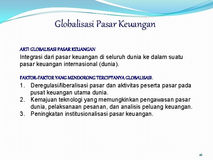 Globalisasi Pasar Keuangan ARTI GLOBALISASI PASAR KEUANGAN Integrasi dari pasar keuangan di seluruh dunia