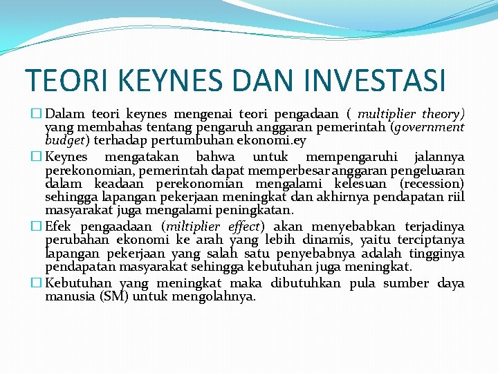 TEORI KEYNES DAN INVESTASI � Dalam teori keynes mengenai teori pengadaan ( multiplier theory)