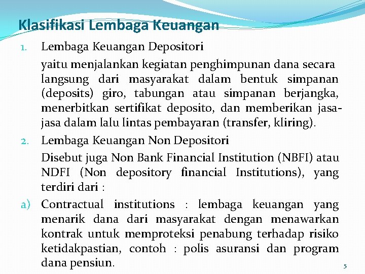 Klasifikasi Lembaga Keuangan Depositori yaitu menjalankan kegiatan penghimpunan dana secara langsung dari masyarakat dalam